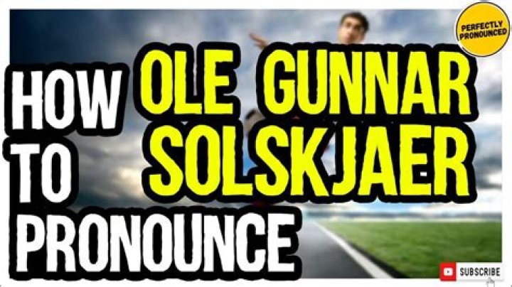 How to pronounce Ole Gunnar Solskjær