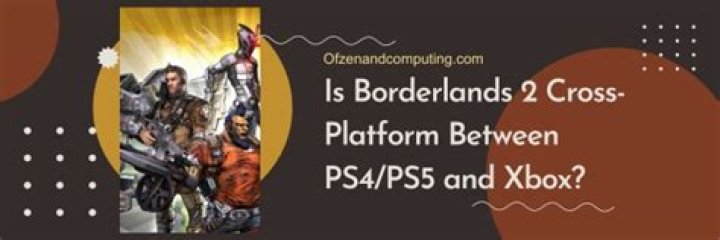 Is Borderlands 2 Cross-Platform?